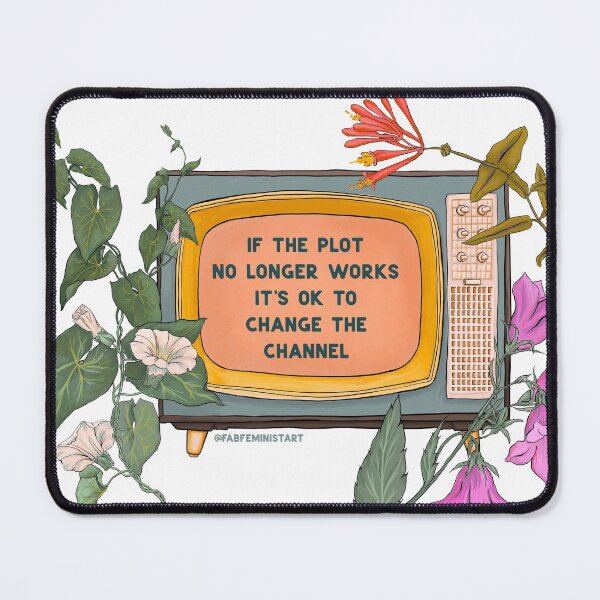 Item preview, If The Plot No Longer Works It's Ok To Change The Channel designed and sold by fabfeminist.