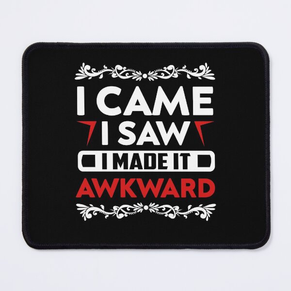 Item preview, I Came and Made it Awkward designed and sold by TheHustlersSC.