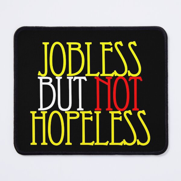 Item preview, Jobless but not hopeless designed and sold by Nikmay Design.