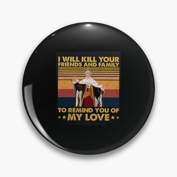Item preview, I Will Kill Your Friends And Family To Remind You Of My Love designed and sold by shopJuuuoma.