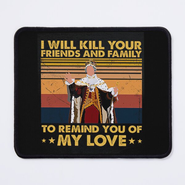 Item preview, I Will Kill Your Friends And Family To Remind You Of My Love designed and sold by shopJuuuoma.