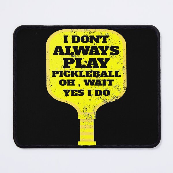 Item preview, i don't always play the pickleball oh , wait yes i do funny saying for pickleball players for mom for dad for grandpa designed and sold by mydreamcatcher.
