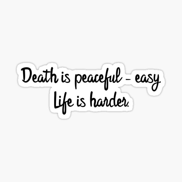 Death is peaceful - easy. Sticker