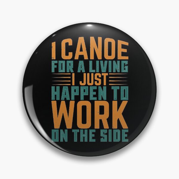 Item preview, I Canoe For A Living I Just Happen To Work On The Side - Sports Boxing designed and sold by LarrysDesigns.