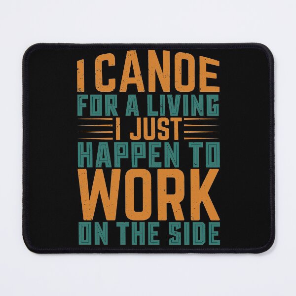 Item preview, I Canoe For A Living I Just Happen To Work On The Side - Sports Boxing designed and sold by LarrysDesigns.
