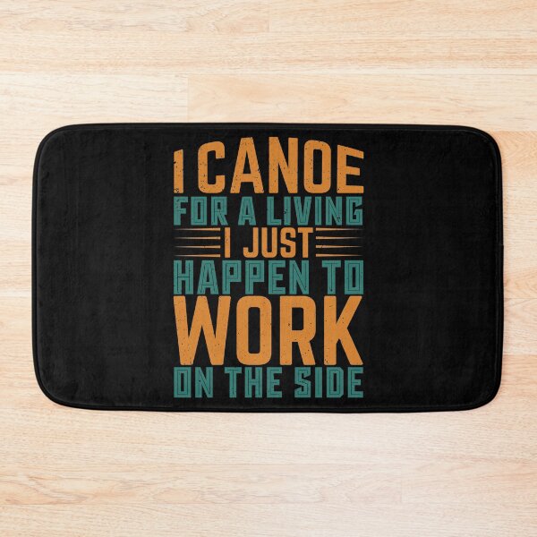 Item preview, I Canoe For A Living I Just Happen To Work On The Side - Sports Boxing designed and sold by LarrysDesigns.