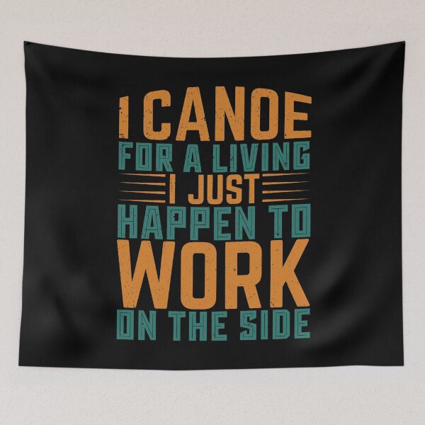 Item preview, I Canoe For A Living I Just Happen To Work On The Side - Sports Boxing designed and sold by LarrysDesigns.