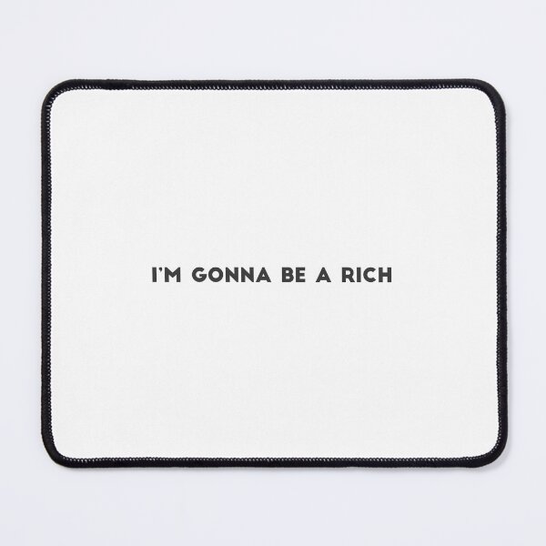 Sticker - I'm gonna be a rich Mouse Pad