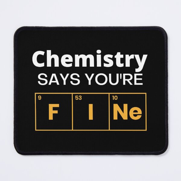 Item preview, Chemistry Says You're Fine designed and sold by TheHustlersSC.