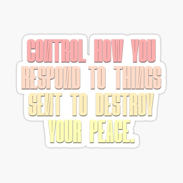  Control How You Respond To Things Sent To Destroy Your Peace Sticker 