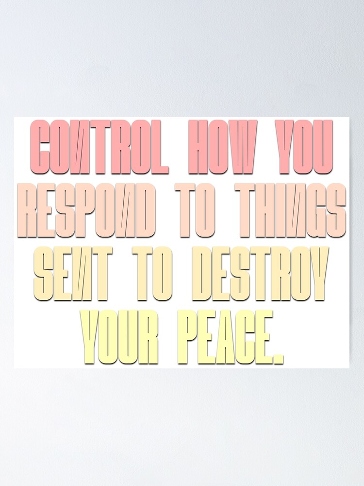 control-how-you-respond-to-things-sent-to-destroy-your-peace-poster