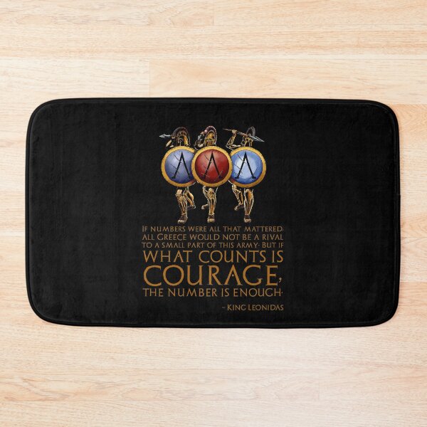 Item preview, If numbers were all that mattered, all Greece would not be a rival to a small part of this army; But if what counts is courage, the number is enough. - King Leonidas designed and sold by Styrman.