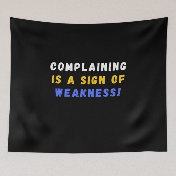 Item preview, Complaining Is A Sign Of Weakness!  designed and sold by MojaveTradePost.