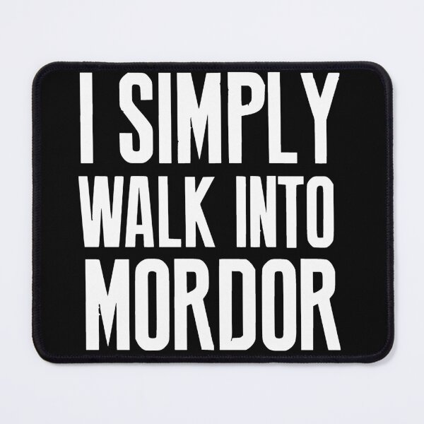 Item preview, I simply walk into MORDOR designed and sold by Woogyx.