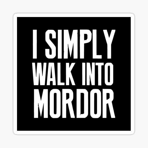 Item preview, I simply walk into MORDOR designed and sold by Woogyx.