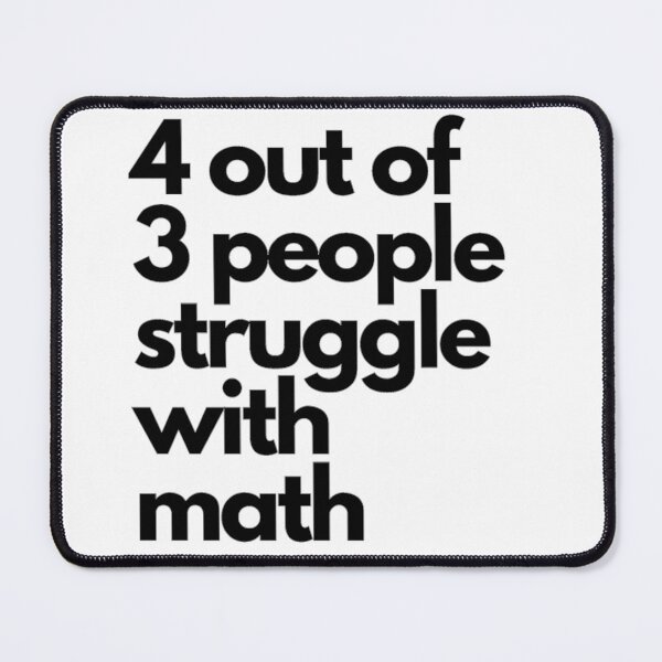 Aperçu de l'œuvre 4 personnes sur 3 ont du mal avec les mathématiques créée et vendue par NineSevenFour.