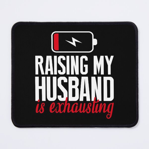 Item preview, Raising My Husband Is Exhausting , Funny Design designed and sold by MoSaid.