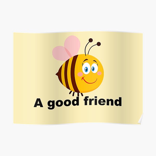 bee-a-good-friend-be-a-good-friend-poster-for-sale-by-lady-frost