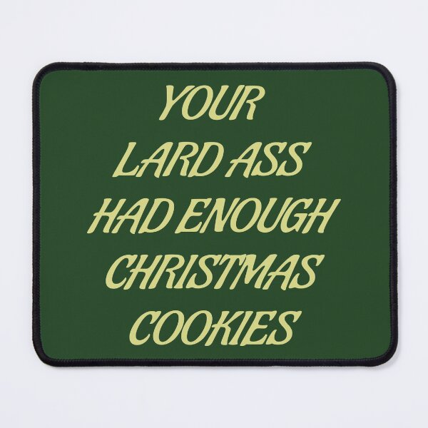 Item preview, Your lard ass had enough Christmas cookies designed and sold by EverLife.