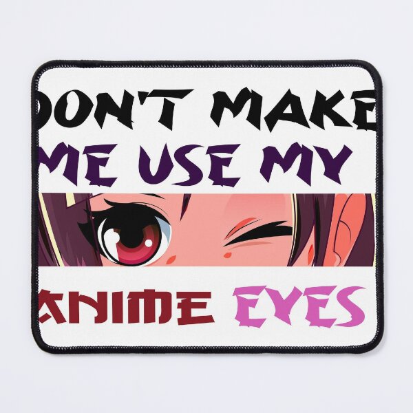 Teen Girl Anime Weeb Idea - Don't Make Me Use My Anime Eyes Drawing by DNT  Prints - Fine Art America