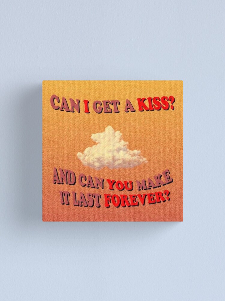  can i get a kiss and can you make it last forever canvas print for