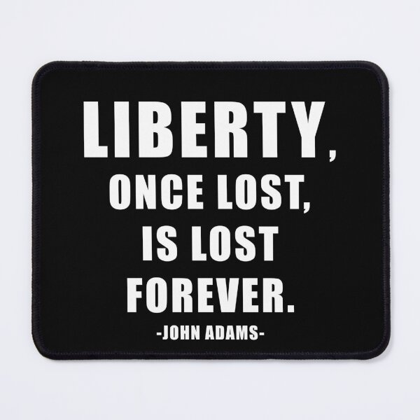 Item preview, Liberty, Once Lost, Is Lost Forever. John Adams Freedom Quote designed and sold by ArtOfRebellion.