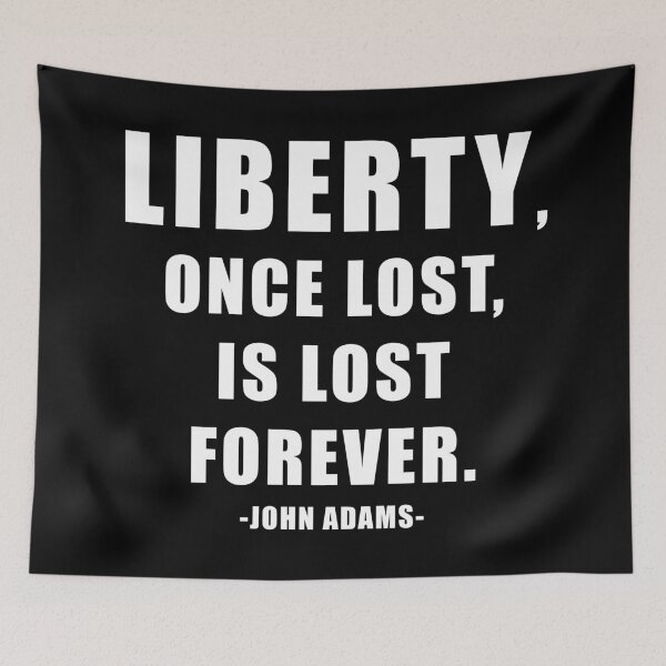 Item preview, Liberty, Once Lost, Is Lost Forever. John Adams Freedom Quote designed and sold by ArtOfRebellion.