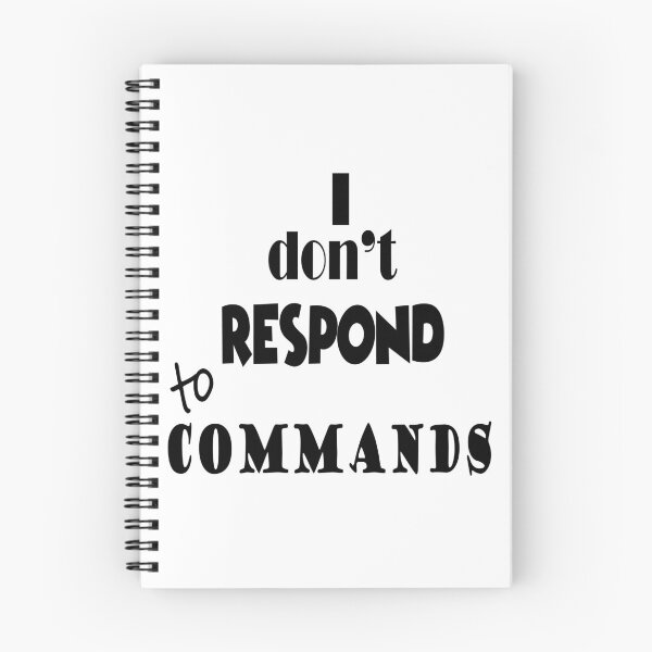Item preview, 'I don't respond to commands' designed and sold by smokin-prints.