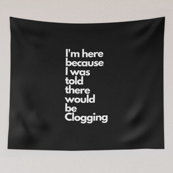 Item preview, I'm here because I was told there would be clogging designed and sold by SherylThomas223.
