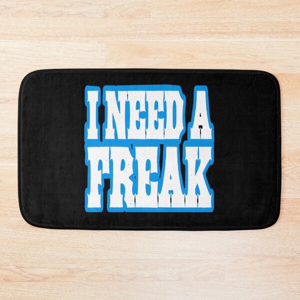 Item preview, I need a freak designed and sold by ihebwkqh17.
