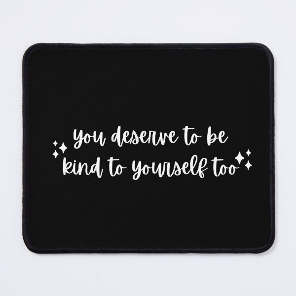 Item preview, you deserve to be kind to yourself too white designed and sold by CaosTranscrito.
