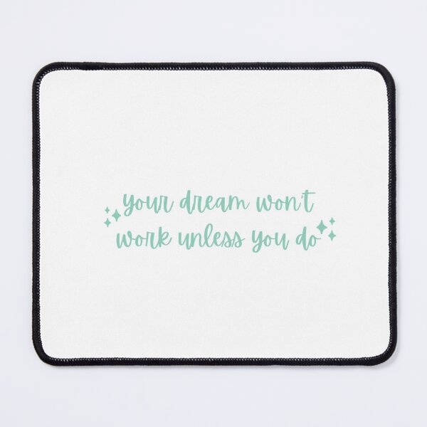 Item preview, your dream won't work unless you do Teal designed and sold by CaosTranscrito.