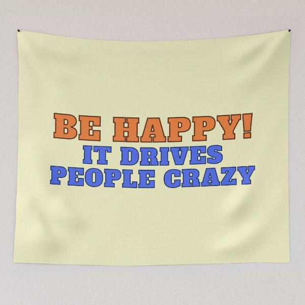 Item preview, Be Happy! It drives people crazy designed and sold by RinaGArt.
