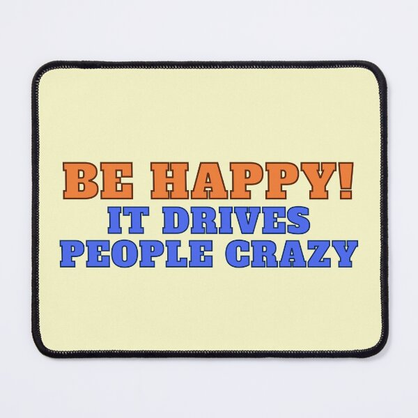 Item preview, Be Happy! It drives people crazy designed and sold by RinaGArt.