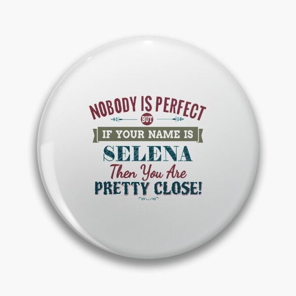 Item preview, Nobody Is Perfect But If Your Name Is SELENA Then You Are Pretty Close!| Perfect Gift designed and sold by nancymaine.