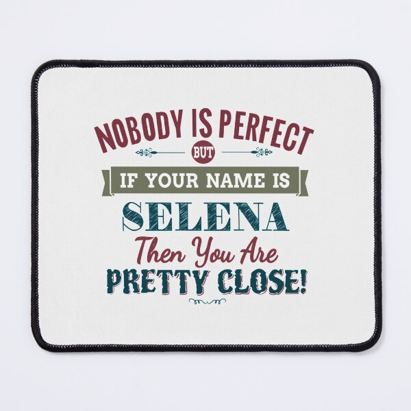 Item preview, Nobody Is Perfect But If Your Name Is SELENA Then You Are Pretty Close!| Perfect Gift designed and sold by nancymaine.