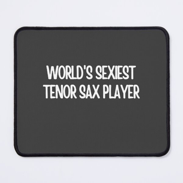 Item preview, Worlds Sexiest Tenor Sax Player designed and sold by choceclairs.