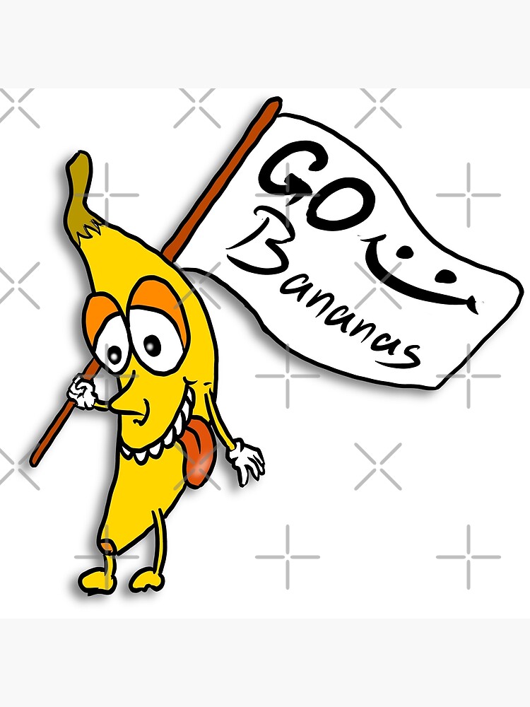 "Go Bananas Bananas having fun " Poster for Sale by Alshoalla Redbubble