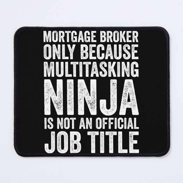 Item preview, Mortgage Broker Only Because Multitasking Ninja Isn't Job Title designed and sold by kamrankhan.