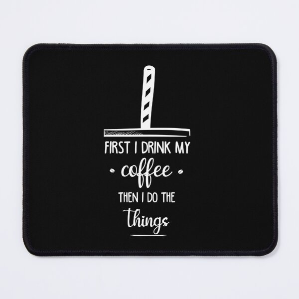 Item preview, First I Drink Mmy Coffee Then I Do The Things designed and sold by TH3--DESIGNER.