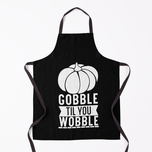 Item preview, Gobble till you wobble designed and sold by pnkpopcorn.