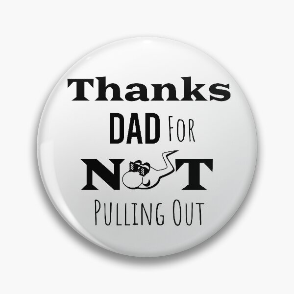 Item preview,  Thanks Dad For Not Pulling Out  designed and sold by paulocampos.