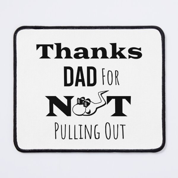 Item preview,  Thanks Dad For Not Pulling Out  designed and sold by paulocampos.