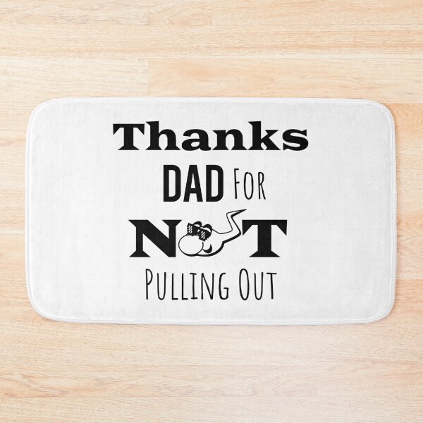 Item preview,  Thanks Dad For Not Pulling Out  designed and sold by paulocampos.