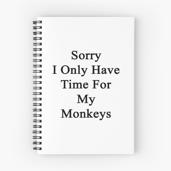 Item preview, Sorry I Only Have Time For My Monkeys  designed and sold by supernova23.