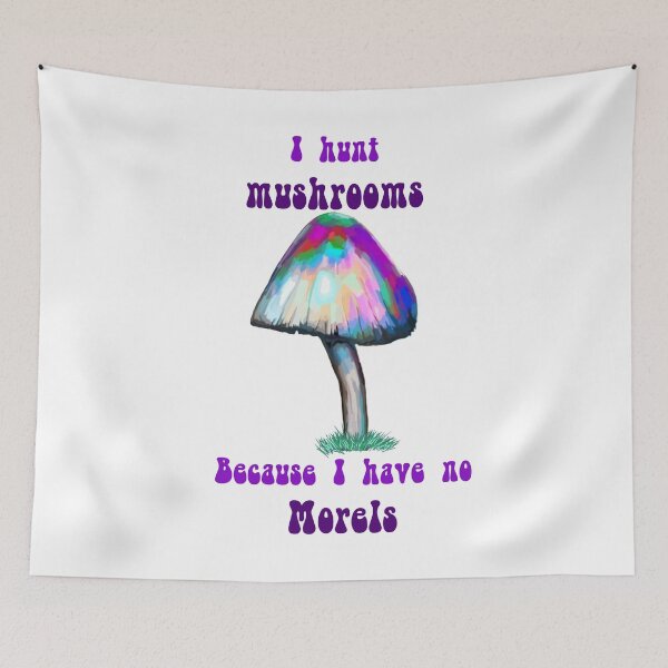 Item preview, Mushrooms Morels I Hunt Mushrooms Because I have No Morels designed and sold by Swigalicious.