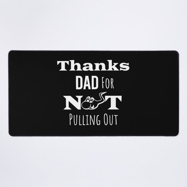 Item preview, Thanks Dad For Not Pulling Out designed and sold by paulocampos.
