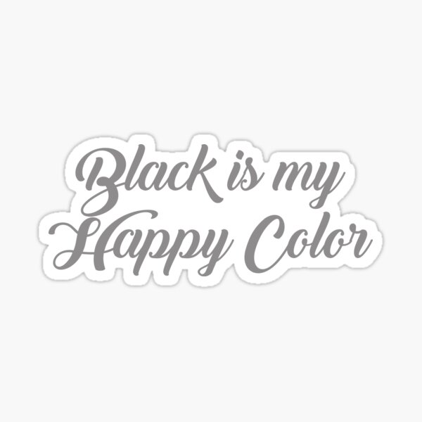 "Black is my Happy Color" Sticker for Sale by LarkLane Redbubble