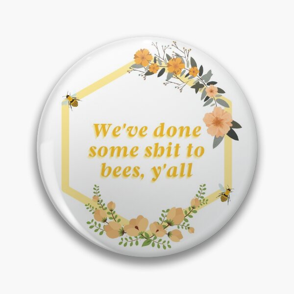 Item preview, We've Done Some Shit to Bees BDG designed and sold by pass-aggression.