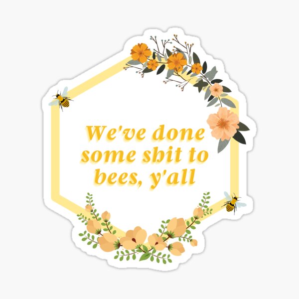 Item preview, We've Done Some Shit to Bees BDG designed and sold by pass-aggression.